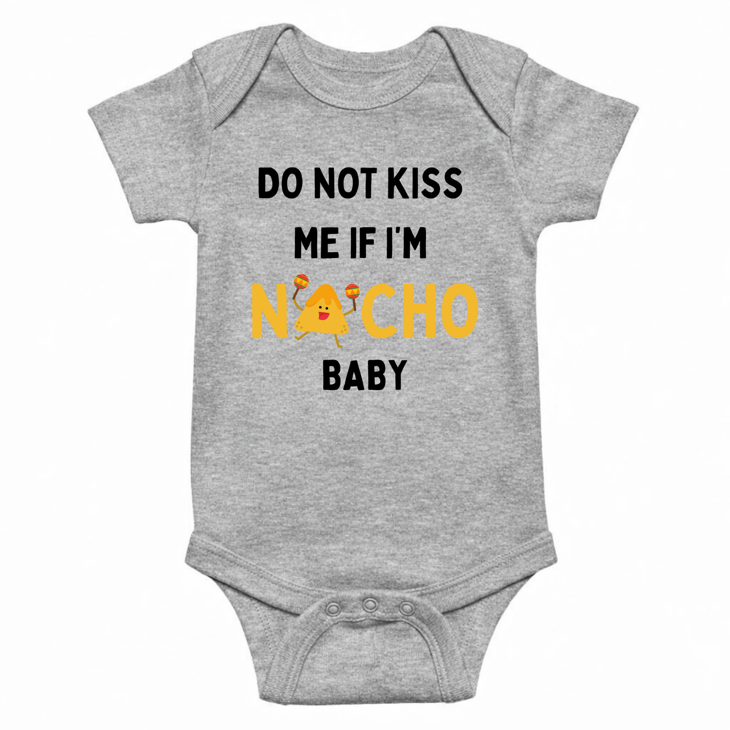 Do Not Kiss Me If I'm Nacho Baby