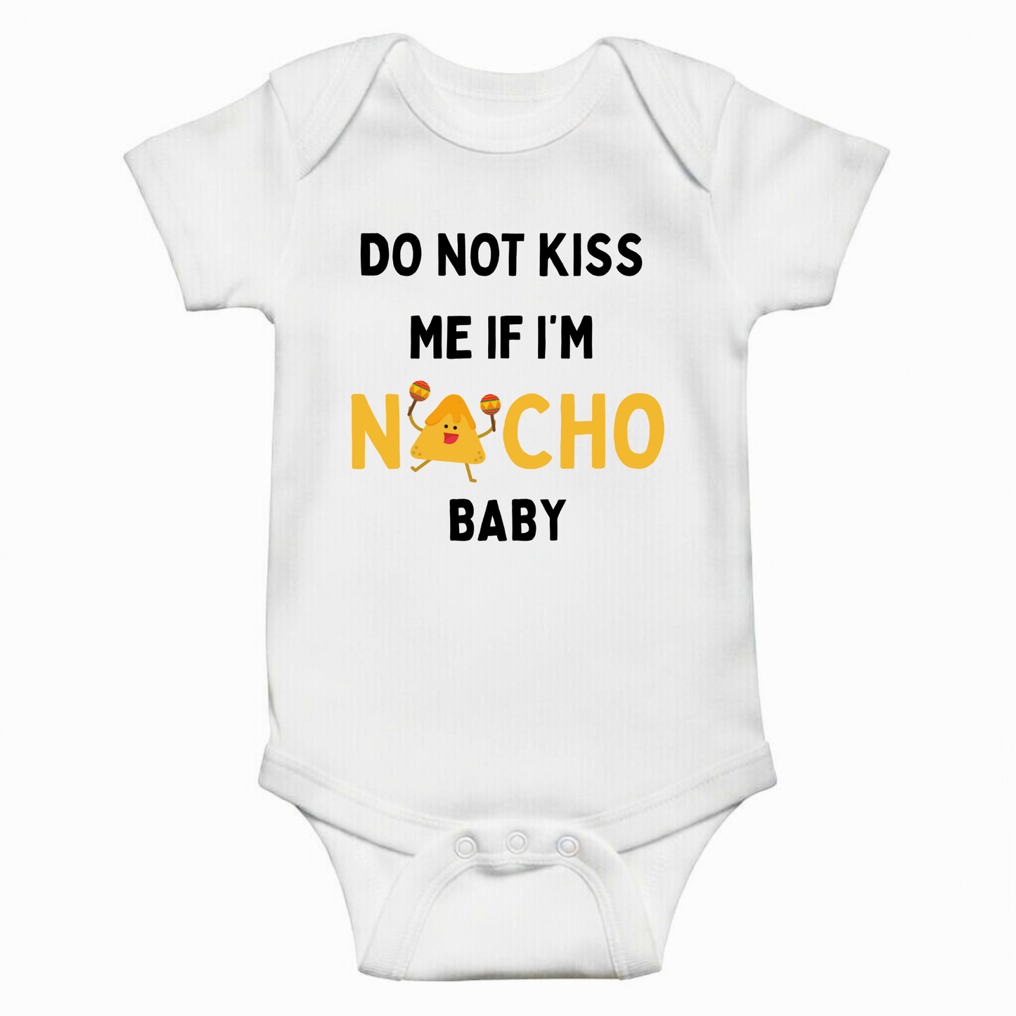 Do Not Kiss Me If I'm Nacho Baby