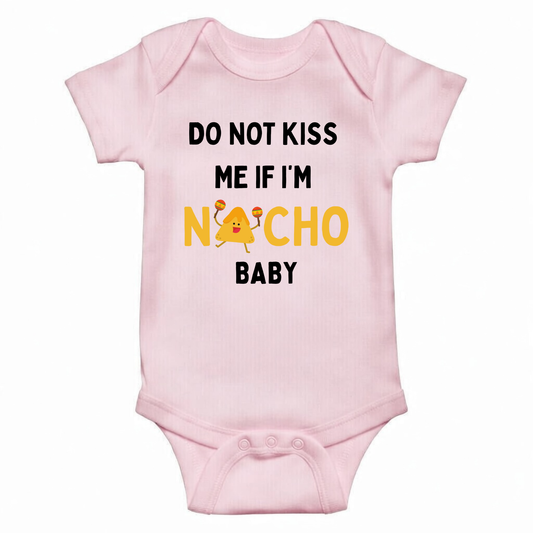 Do Not Kiss Me If I'm Nacho Baby